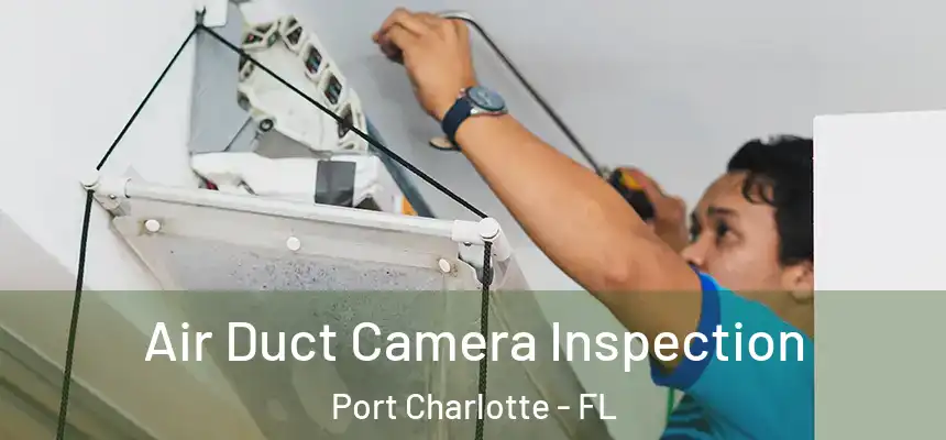 Air Duct Camera Inspection Port Charlotte - FL