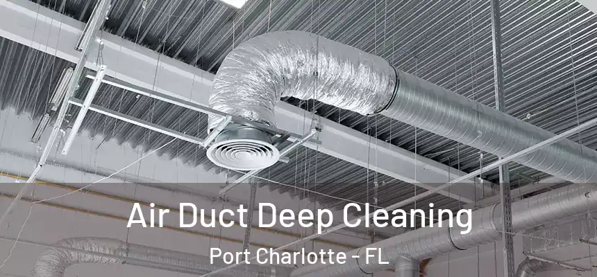 Air Duct Deep Cleaning Port Charlotte - FL