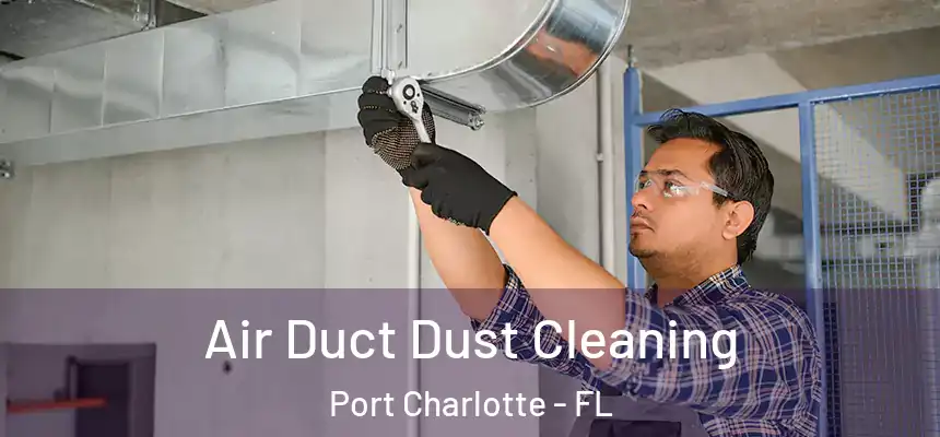  Air Duct Dust Cleaning Port Charlotte - FL