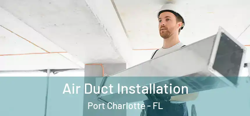 Air Duct Installation Port Charlotte - FL
