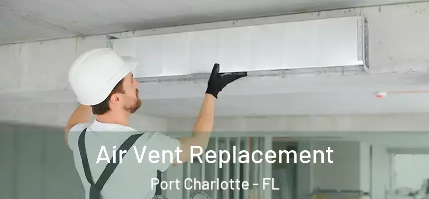 Air Vent Replacement Port Charlotte - FL