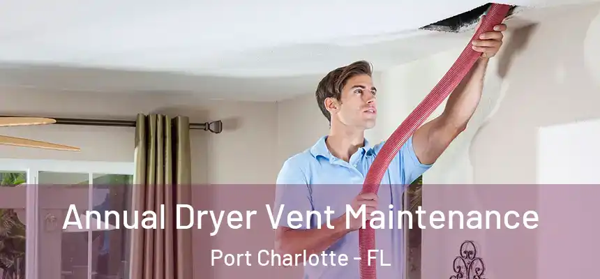  Annual Dryer Vent Maintenance Port Charlotte - FL