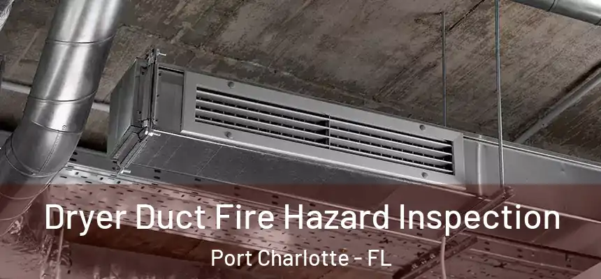Dryer Duct Fire Hazard Inspection Port Charlotte - FL
