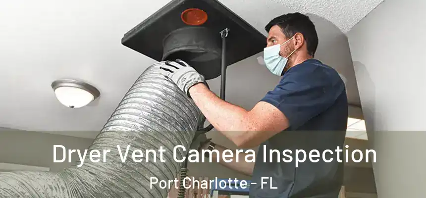 Dryer Vent Camera Inspection Port Charlotte - FL