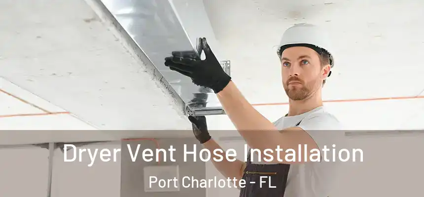 Dryer Vent Hose Installation Port Charlotte - FL