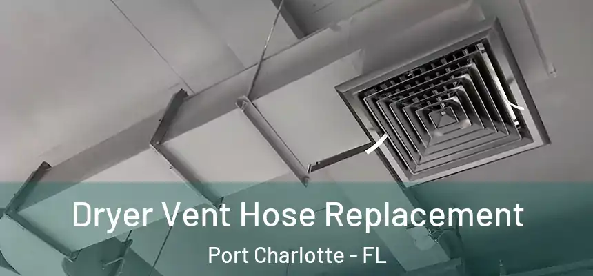 Dryer Vent Hose Replacement Port Charlotte - FL