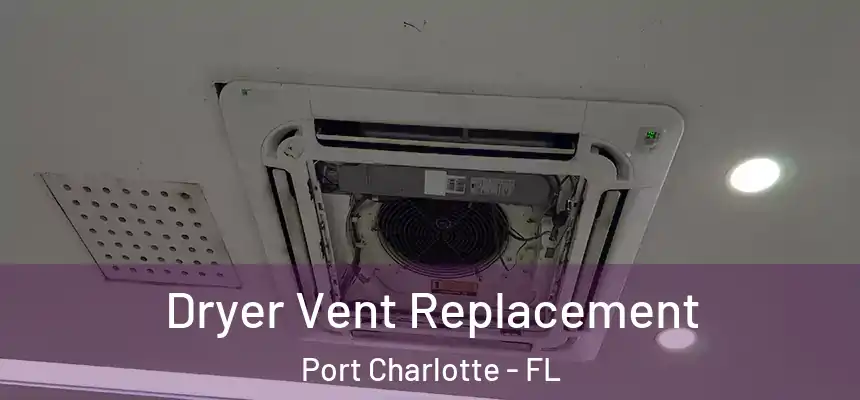 Dryer Vent Replacement Port Charlotte - FL