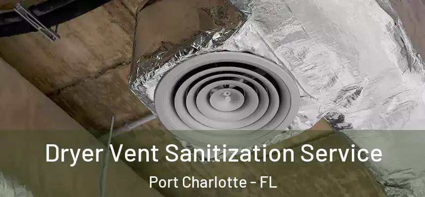 Dryer Vent Sanitization Service Port Charlotte - FL