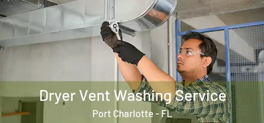 Dryer Vent Washing Service Port Charlotte - FL