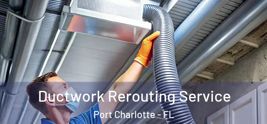  Ductwork Rerouting Service Port Charlotte - FL