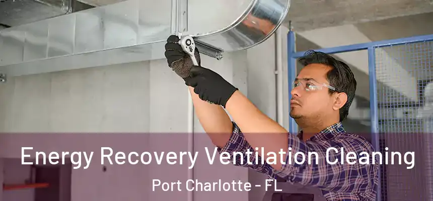 Energy Recovery Ventilation Cleaning Port Charlotte - FL