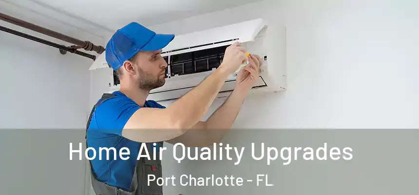 Home Air Quality Upgrades Port Charlotte - FL