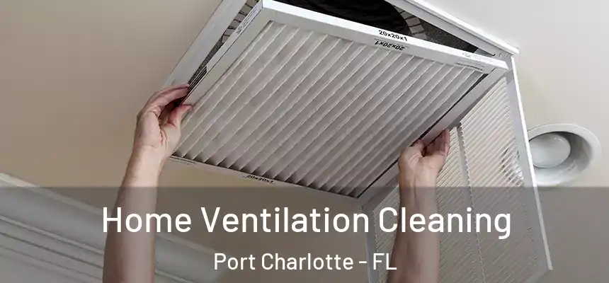 Home Ventilation Cleaning Port Charlotte - FL