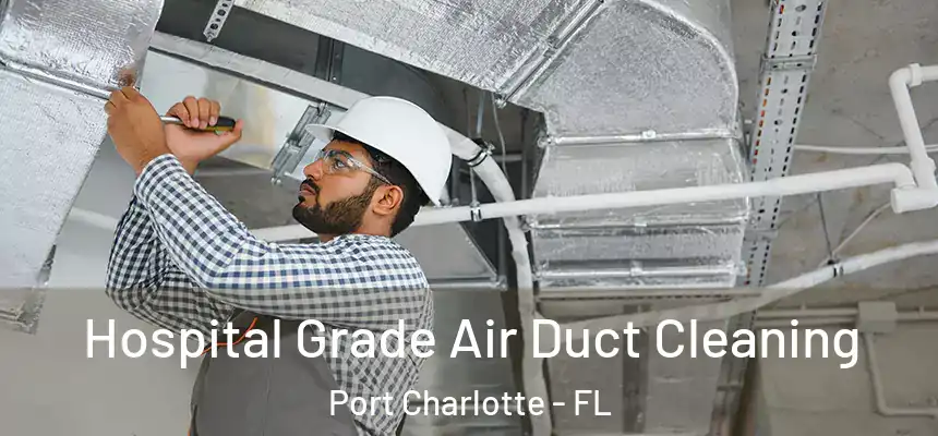  Hospital Grade Air Duct Cleaning Port Charlotte - FL
