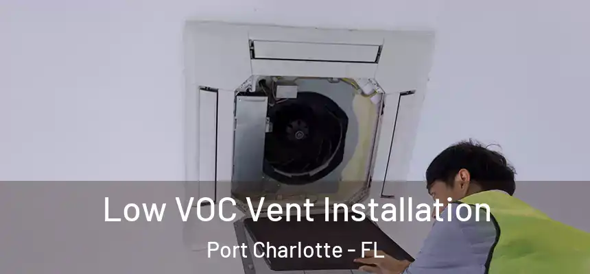 Low VOC Vent Installation Port Charlotte - FL