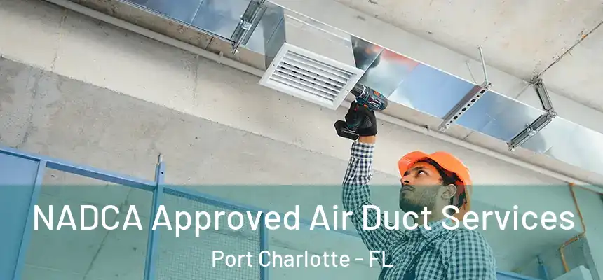 NADCA Approved Air Duct Services Port Charlotte - FL