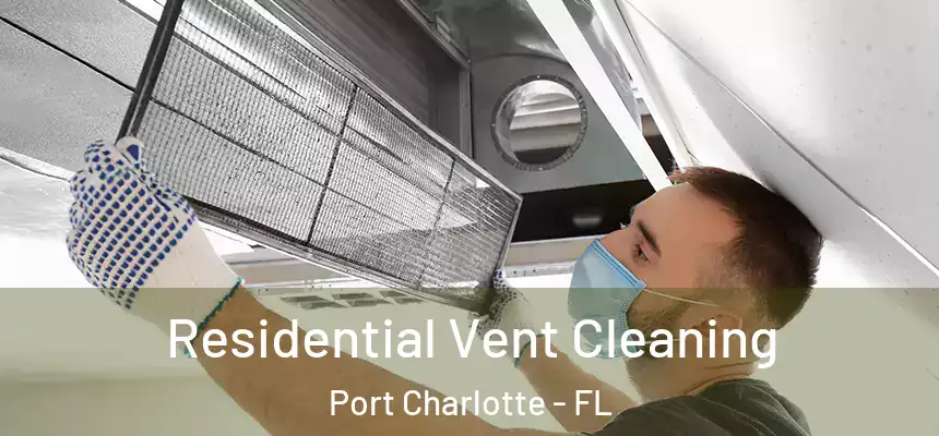 Residential Vent Cleaning Port Charlotte - FL