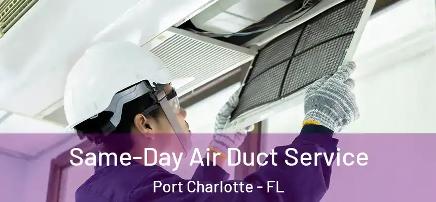 Same-Day Air Duct Service Port Charlotte - FL