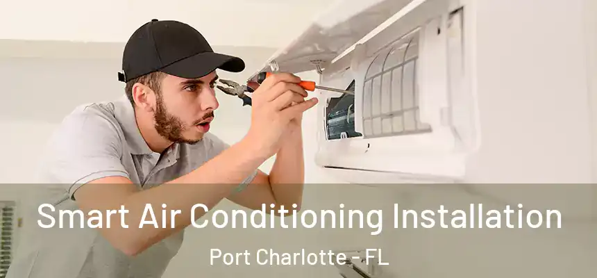 Smart Air Conditioning Installation Port Charlotte - FL