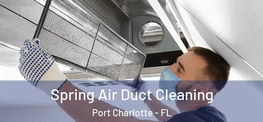  Spring Air Duct Cleaning Port Charlotte - FL