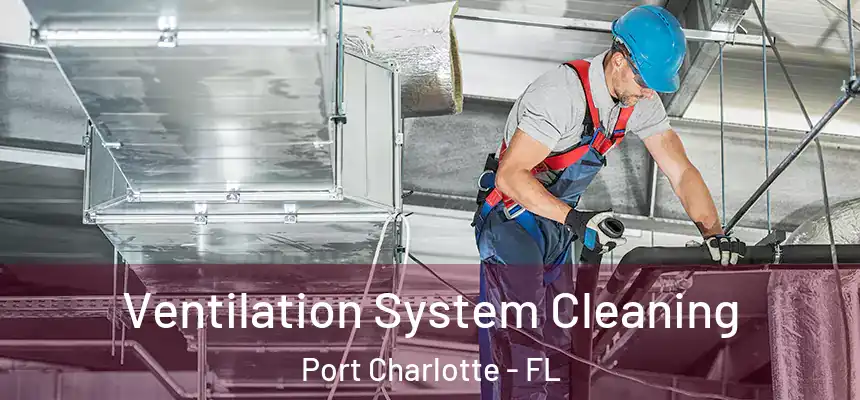  Ventilation System Cleaning Port Charlotte - FL
