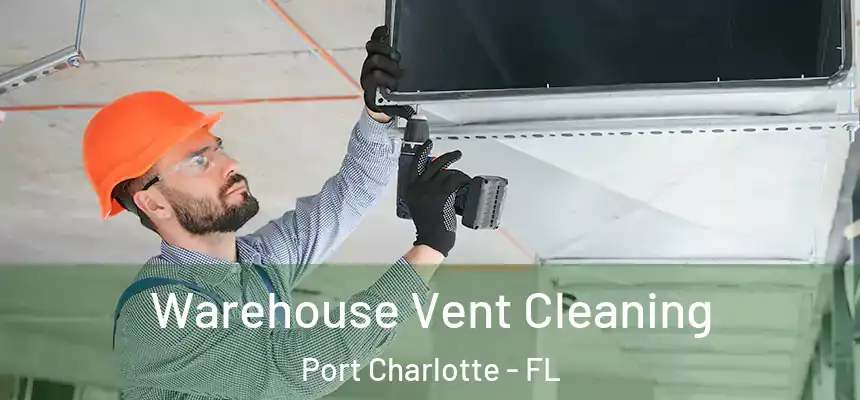  Warehouse Vent Cleaning Port Charlotte - FL